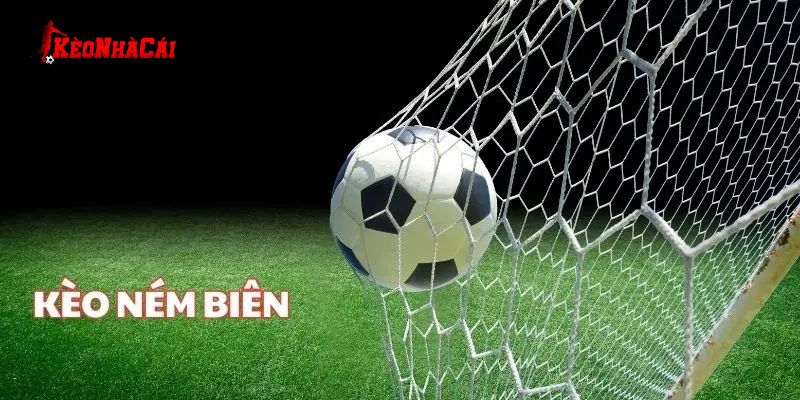 Hiểu về kèo ném biên là gì Hiểu về kèo ném biên là gì