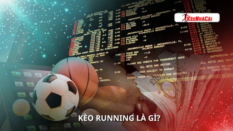 Bạn đã biết kèo running là gì hay chưa? Bạn đã biết kèo running là gì hay chưa?