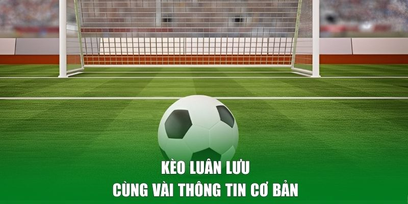 Cần lưu ý những gì khi tham gia cá cược kèo luân lưu?